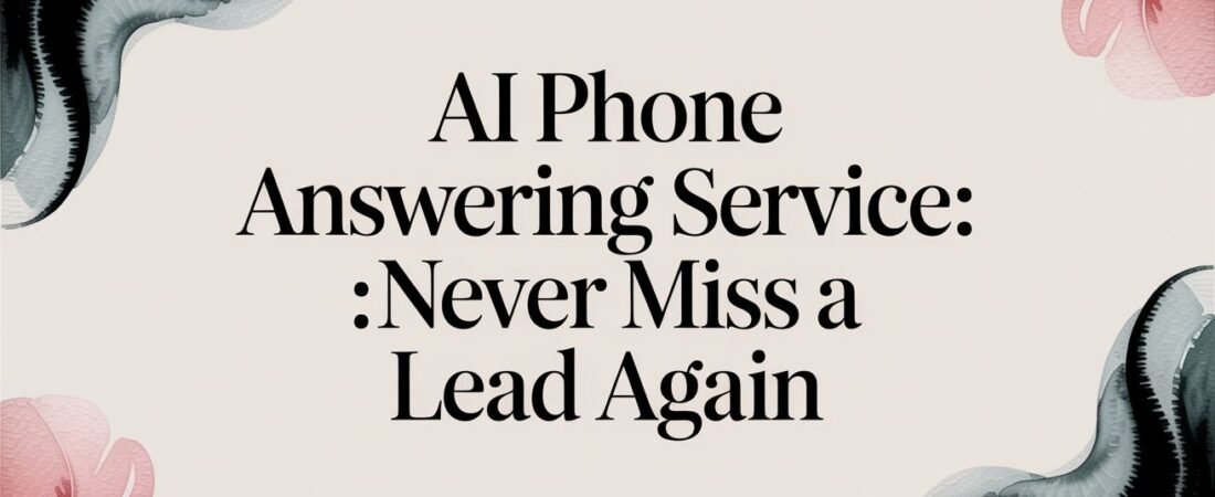 AI Phone Answering Service: 7 Unbeatable Reasons to Get Yours Now