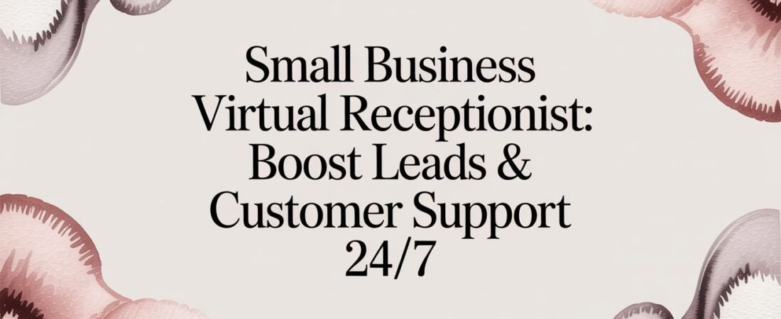 Small Business Virtual Receptionist: Boost Leads & Customer Support 24/7